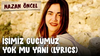 Nazan Öncel - İşimiz Gücümüz Yok Mu Yani (Lyric Video | Şarkı Sözleri)