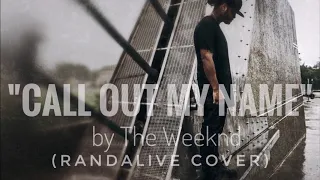 Call Out My Name by The Weeknd (RandAlive Cover)