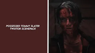 possessed tommy slater twixtor scenepack