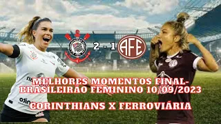 Melhores Momentos  Final- Brasileirão  Feminino  10/09/2023     {Corinthians 2 x 1 Ferroviária}.