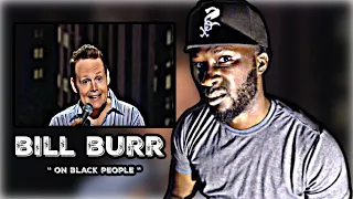 I THINK IM OFFENDED!.. | FIRST TIME HEARING! Bill Burr on BLACK PEOPLE (Stand-Up Comedy) REACTION