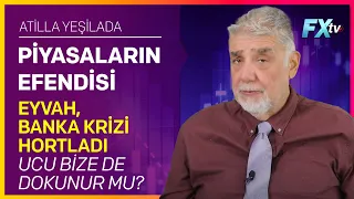 Piyasaların Efendisi: Eyvah, Banka Krizi Hortladı, Ucu Bize de Dokunur mu? | Atilla Yeşilada