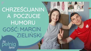 #30 Gość specjalny: Marcin Zieliński. Chrześcijanin a poczucie humoru | ŻYJ PEŁNIĄ ŻYCIA