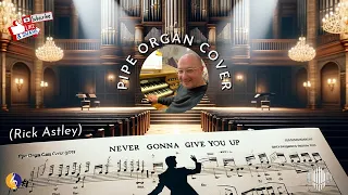 PIPE ORGAN COVER: NEVER GONNA GIVE YOU UP! (Rick Astley) by Martijn Koetsier