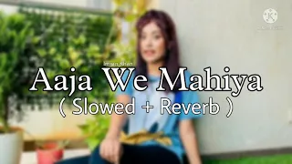 Aaja We Mahiya ( Slowed + Reverb ) Imran Khan | LoveShineVibes