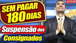 JOÃO FINANCEIRA: SAIU AGORA NOVA SUSPENSÃO dos CONSIGNADOS por 180 dias sem PAGAR seus EMPRÉSTIMOS