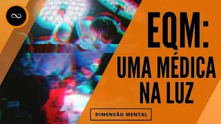 EQM: UMA MÉDICA NA LUZ - Caso de Experiência de Quase Morte - Voltei para Contar #99