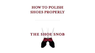 The Shoe Snob - How To Polish Shoes Properly