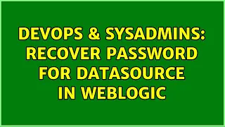 DevOps & SysAdmins: Recover password for datasource in Weblogic (3 Solutions!!)