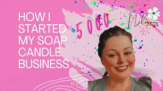 How I started my soap candle business - Nelson Soapery.  Some steps to start your business today