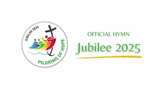 Official Hymn for the 2025 Jubilee - "Pilgrims of Hope"