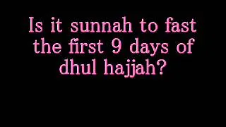 Is it sunnah to fast the first 9 days of dhul hajjah?