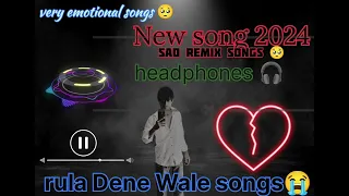very emotional songs 😭}2024 new sad songs/remix songs 🎧/night song remix 🎧