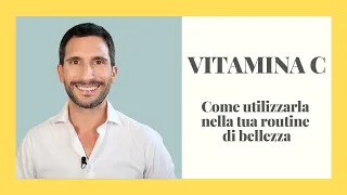 VITAMINA C, come utilizzarla nella tua routine di bellezza