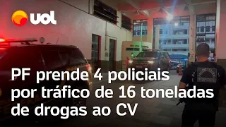 PF prende 4 policiais por tráfico de 16 toneladas de drogas ao Comando Vermelho (CV), no Rio