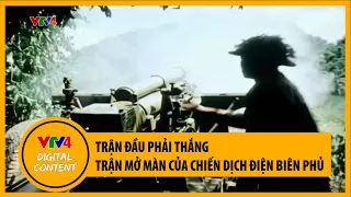 Trận đầu phải thắng - Trận mở màn của chiến dịch Điện Biên Phủ | VTV4