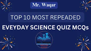 5. Everyday Science MCQs. Latest Most-Repeated top 10 Everyday Science MCQs  By Mr. Waqar