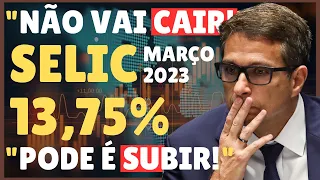 URGENTE!! SELIC HOJE EM 13,75% E NÃO VAI CAIR!! SERÁ QUE O COPOM MANTEM SELIC MARÇO 2023?