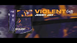 Jebby Jay - Violent