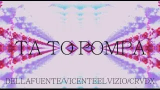 DELLAFUENTE // VICENTE EL VIZIO // CRVDX // TA TO POMPA