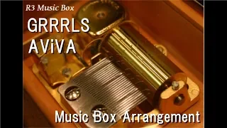 GRRRLS/AViVA [Music Box]