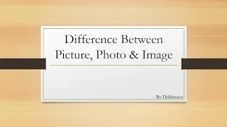Difference Between Picture, Photo and Image