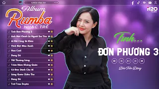 Rumba Nhạc Trẻ - Tình Đơn Phương 3 | Album Rumba Nhạc Trẻ Thịnh Hành Nhất 2024