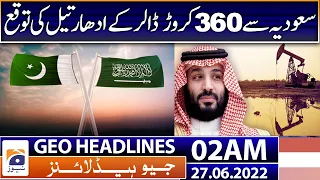Geo News Headlines Today 02 AM | Saudi Arabia | PPP | Clean lead | Sindh LG Elections | 27 June 2022