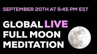 September 20th Full Moon Global Live Meditation