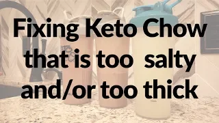 Fixing Keto Chow that's too salty and/or too thick