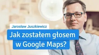 Jak zostałem głosem Google Maps? Jarosław Juszkiewicz