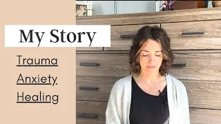 My Story: Trauma, Anxiety, and Healing