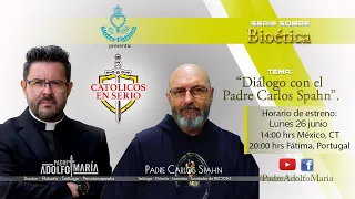 Bioética. Diálogo con el Padre Carlos Spahn. Católicos en serio con el Padre Adolfo María.