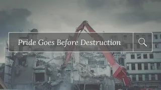 Pride Goes Before Destruction