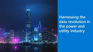 Harnessing the data revolution in the power and utility industry