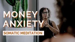 Somatic Meditation for Money Anxiety: Guided Meditation when Stressing over Money