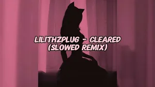 Lilithzplug - Cleared Remix Slowed (TikTok Version)