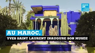 Le musée Yves Saint Laurent de Marrakech ouvre ses portes au public