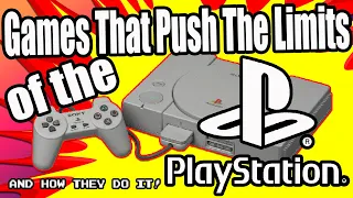 Games That Push The Limits of the PlayStation (...and how they do it)