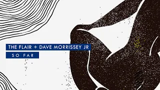 The Flair + Dave Morrissey Jr - So Far