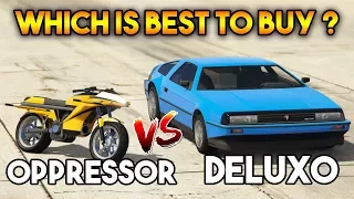 GTA ONLINE : DELUXO VS OPPRESSOR ( WHICH YOU SHOULD BUY ? )