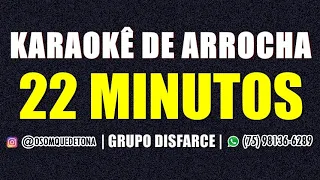 KARAOKÊ DE ARROCHA - 22 MINUTOS (GRUPO DISFARCE)