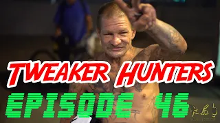 Tweaker Hunters - Episode 46