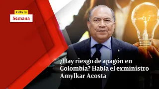 ¿Hay RIESGO de apagón en Colombia? Habla el exministro Amylkar Acosta | Vicky en Semana