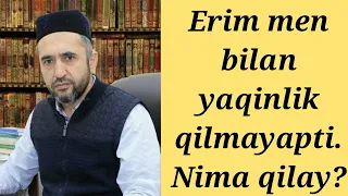 Erim yaqinlik qilmayapti. Nima qilay? | Muhammad Ayyub domla