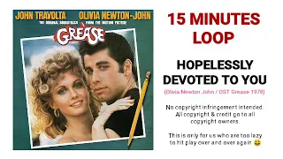 15 Minutes Loop : HOPELESSLY DEVOTED TO YOU - OST Grease (1978) by Olivia Newton John