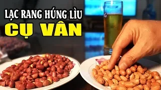 Lạc rang húng lìu cụ Vân | công thức bí truyền của 1 huyền thoại ở Hà Nội