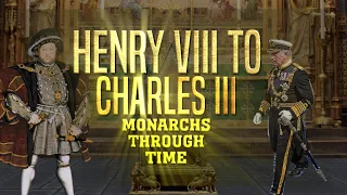 Henry VIII to Charles III: Monarchs Through Time  (1491-2023)