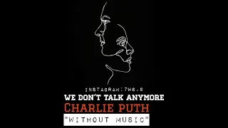We don't talk anymore | بدون موسيقى