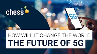 The Future of 5G  |  How Will It Change the World